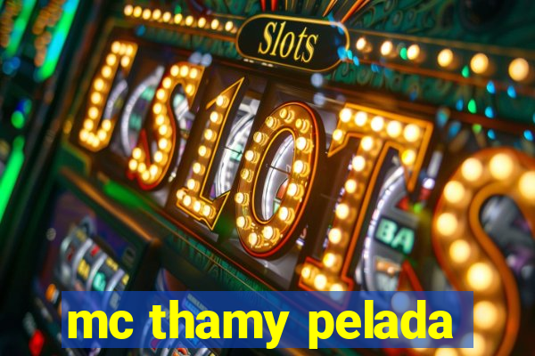 mc thamy pelada